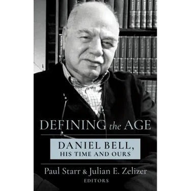 Defining the Age: Daniel Bell, His Time and Ours