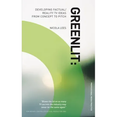 Greenlit: Developing Factual/Reality TV Ideas from Concept to Pitch