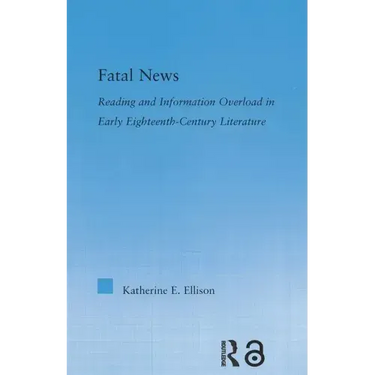 The Fatal News: Reading and Information Overload in Early Eighteenth-Century Literature