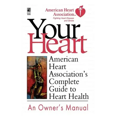 Your Heart: American Heart Association's Complete Guide to Heart Health