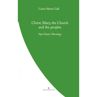 Christ, Mary, the Church and the Peoples: Pope Francis' Mariology