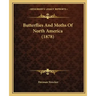 Butterflies And Moths Of North America (1878)