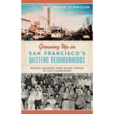 Growing Up in San Francisco's Western Neighborhoods: Boomer Memories from Kezar Stadium to Zim's Hamburgers