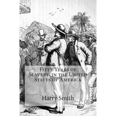 Fifty Years of Slavery in the United States of America