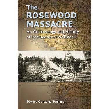 The Rosewood Massacre: An Archaeology and History of Intersectional Violence