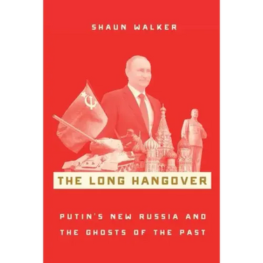 The Long Hangover: Putin's New Russia and the Ghosts of the Past