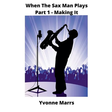 When The Sax Man Plays: Part 1 - Making It