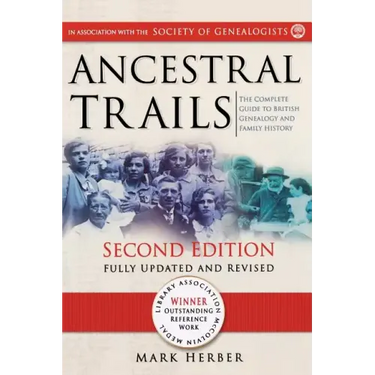 Ancestral Trails: The Complete Guide to British Genealogy and Family History. Second Edition, Fully Updated and Revised