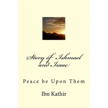 Story of Ishmael and Isaac: Peace be Upon Them