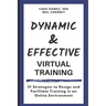 Dynamic and Effective Virtual Training: 31 Strategies to Design and Facilitate Training in an Online Environment