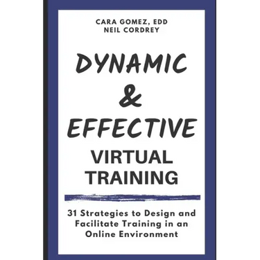 Dynamic and Effective Virtual Training: 31 Strategies to Design and Facilitate Training in an Online Environment