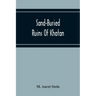 Sand-Buried Ruins Of Khotan: Personal Narrative Of A Journey Of Archaeological And Geographical Exploration In Chinese Turkestan
