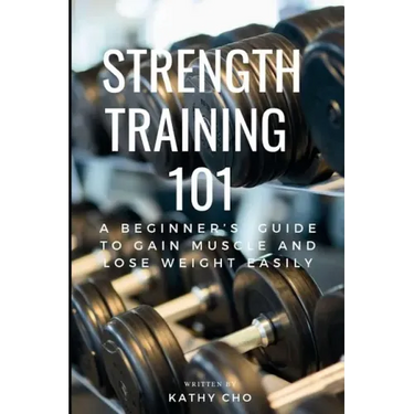 Strength Training 101: A Beginner's Guide to Gain Muscle and Lose Weight Easily