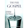 The Full Gospel: Reclaiming the Gospel of the Kingdom
