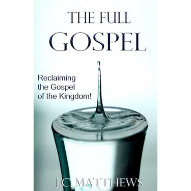 The Full Gospel: Reclaiming the Gospel of the Kingdom
