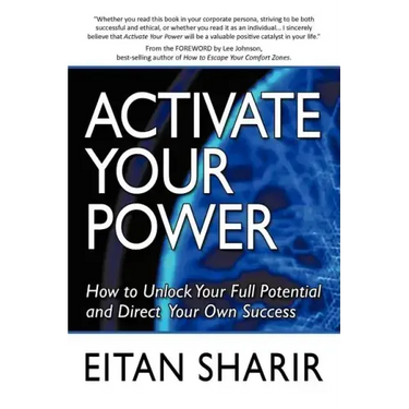 Activate Your Power: How to Unlock Your Full Potential and Direct Your Own Success