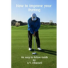 How to improve your Putting: An easy to follow Guide which will improve your Golf