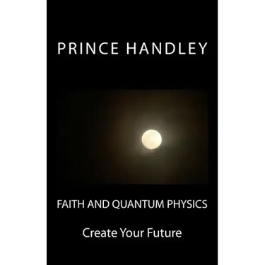 Faith and Quantum Physics: Create Your Future