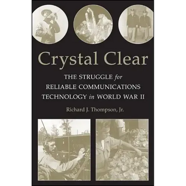Crystal Clear: The Struggle for Reliable Communications Technology in World War II