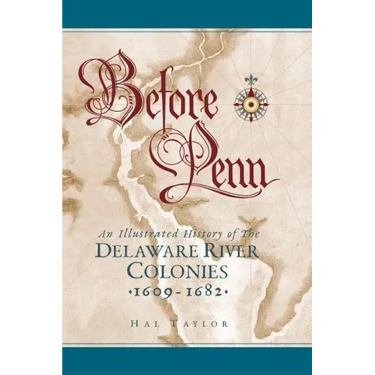Before Penn: An Illustrated History of The Delaware River Colonies 1609 - 1682