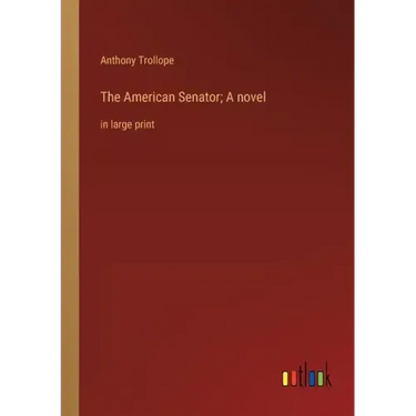 The American Senator; A novel: in large print