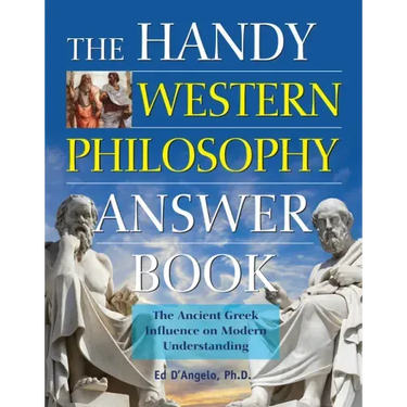 The Handy Western Philosophy Answer Book: The Ancient Greek Influence on Modern Understanding
