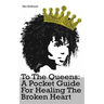 To The Queens: a pocketguide for healing a broken heart