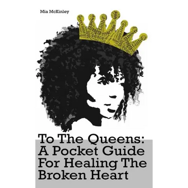 To The Queens: a pocketguide for healing a broken heart