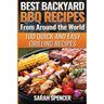 Best Backyard BBQ Recipes from Around the World: Quick and Easy Grilling Recipes: Favorite BBQ recipes from North America, South America, Caribbeans,