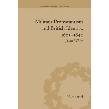 Militant Protestantism and British Identity, 1603-1642