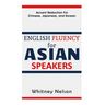 English Fluency For Asian Speakers: Accent Reduction For Chinese, Japanese, and Korean
