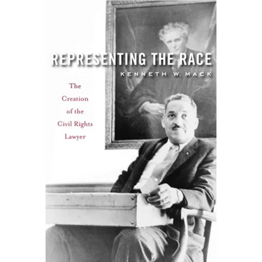Representing the Race: The Creation of the Civil Rights Lawyer