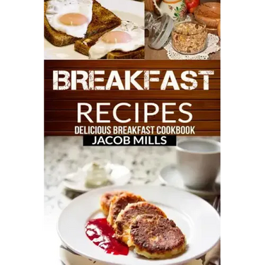 Breakfast Recipes: Delicious Breakfast Cookbook