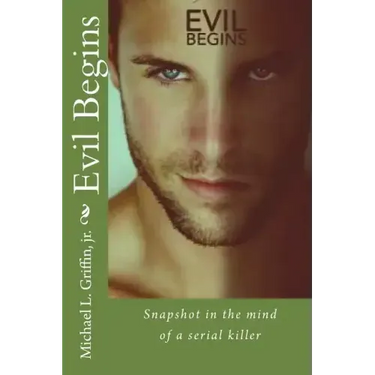 Evil Begins: Snapshot in the Mind of a Serial Killer