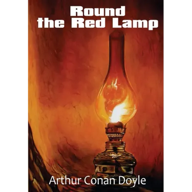 Round the Red Lamp: a volume collecting 15 short stories written by Arthur Conan Doyle. These are medical and fantasy stories. The idea ha