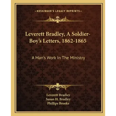 Leverett Bradley, a Soldier-Boy's Letters, 1862-1865: A Man's Work in the Ministry