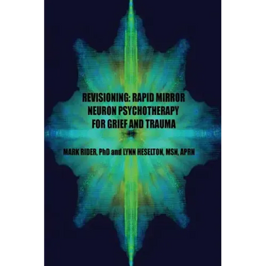 Revisioning: Rapid Mirror Neuron Psychotherapy for Grief and Trauma