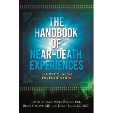The Handbook of Near-Death Experiences: Thirty Years of Investigation