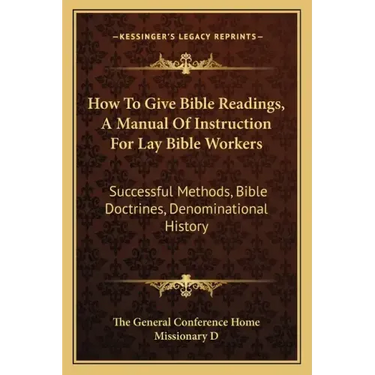 How to Give Bible Readings, a Manual of Instruction for Lay Bible Workers: Successful Methods, Bible Doctrines, Denominational History