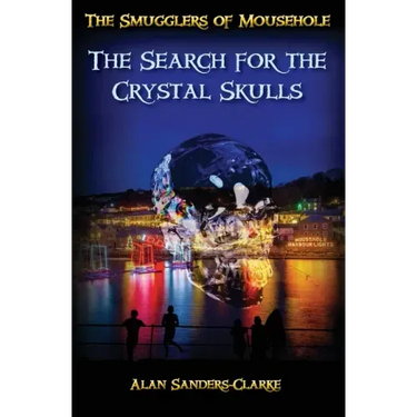 The Smugglers of Mousehole: Book 4: The Search for the Crystal Skulls