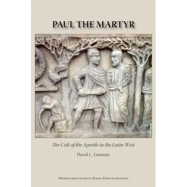 Paul the Martyr: The Cult of the Apostle in the Latin West