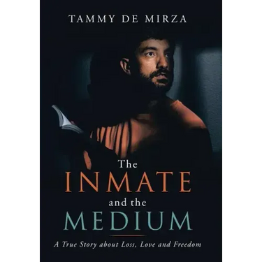 The Inmate and the Medium: A True Story About Loss, Love and Freedom