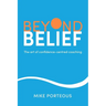 Beyond Belief: The Art of Confidence-Centred Coaching