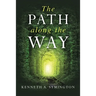 The Path along the Way: Stories, Inventions, Incidents, and Encounters Along A Long Life