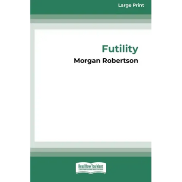 Futility: The Wreck of the Titan (16pt Large Print Edition)
