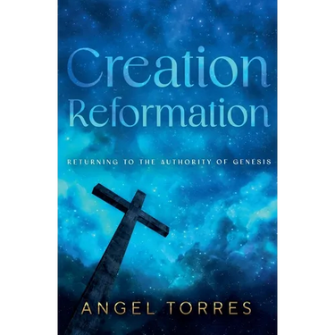 Creation Reformation: Returning to the Authority of Genesis