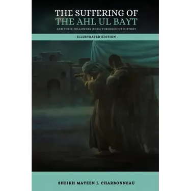 The Suffering of the Ahl ul Bayt and their Followers (Shia) throughout History
