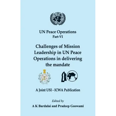 UN Peace Operations Part VI: Challenges of Mission Leadership in UN Peace Operations in delivering the mandate