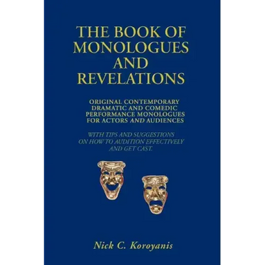 The Book of Monologues and Revelations: Original Contemporary Dramatic and Comedic Performance Monologues for Actors and Audiences