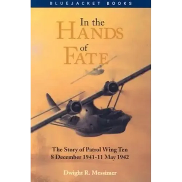 In the Hands of Fate: The Story of Patrol Wing Ten, 8 December 1941-11 May 1942